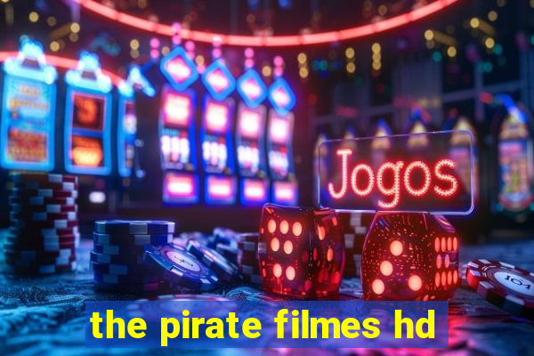 the pirate filmes hd